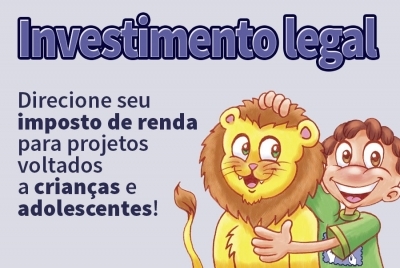 Investimento Legal: destine o imposto de renda a pagar para o Fundo da Criança e do Adolescente (Imagem: Divulgação)