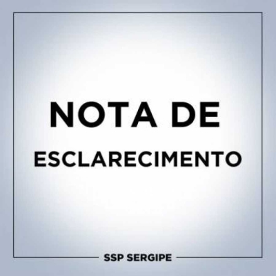 Nota de esclarecimento da Polícia Civil (Imagem: SSP/SE) Nota de esclarecimento da Polícia Civil (Imagem: SSP/SE)