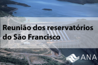 Testes para novas reduções de vazão nos reservatórios do São Francisco começam dia 18 (Foto: ANA)