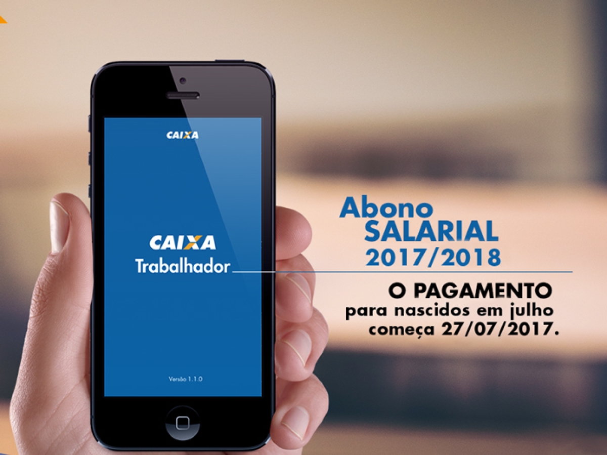 �??Pagamento do Abono Salarial calendário 2017/2018 inicia dia 27 de julho (Foto: Divulgação/Caixa)