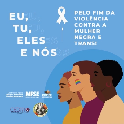 "Eu, tu, eles e nós pelo fim da violência contra a mulher negra e trans!" - MPSE promove ação para conscientizar homens e toda a população - Imagem: MP/SE "Eu, tu, eles e nós pelo fim da violência contra a mulher negra e trans!" - MPSE promove ação para conscientizar homens e toda a população - Imagem: MP/SE