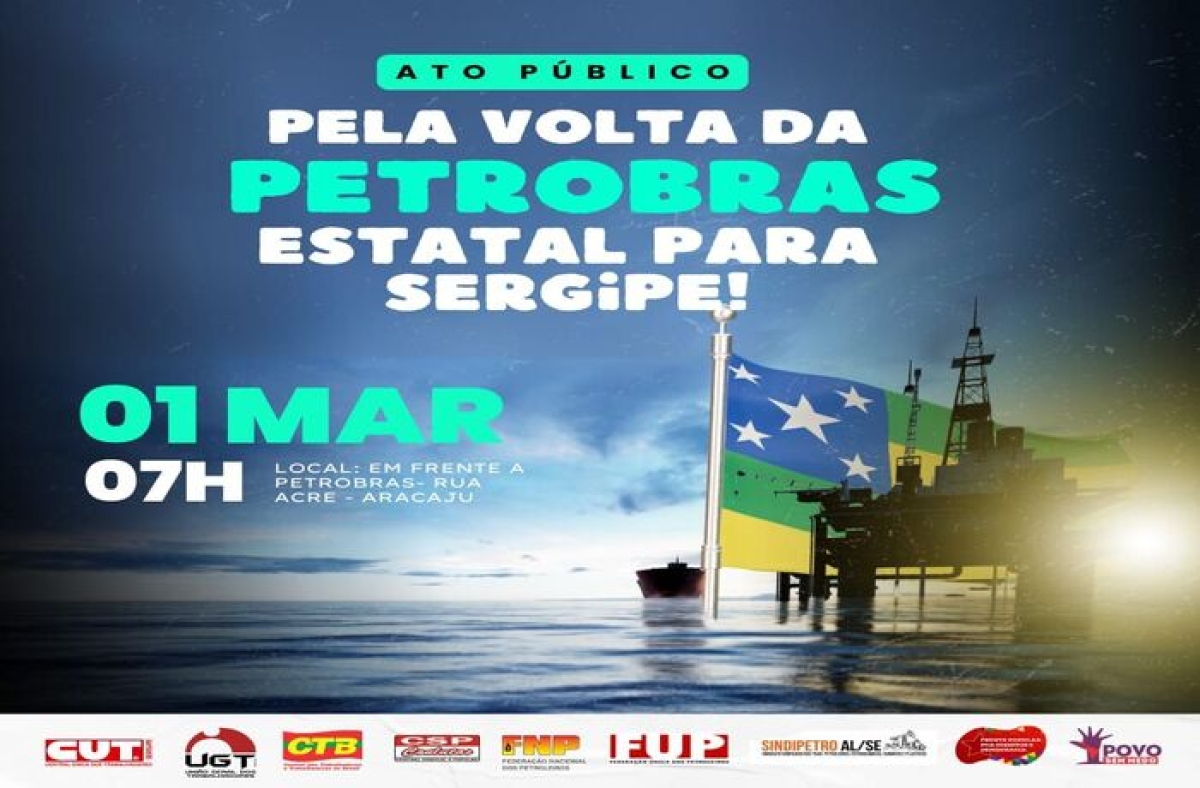 1º de Março: Ato na porta da Petrobras cobra volta da estatal para Sergipe  - Imagem: Divulgação