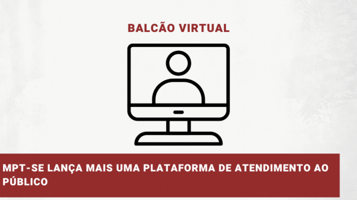 Balcão Virtual: MPT-SE lança mais uma plataforma de atendimento ao público - Imagem: MPT Sergipe