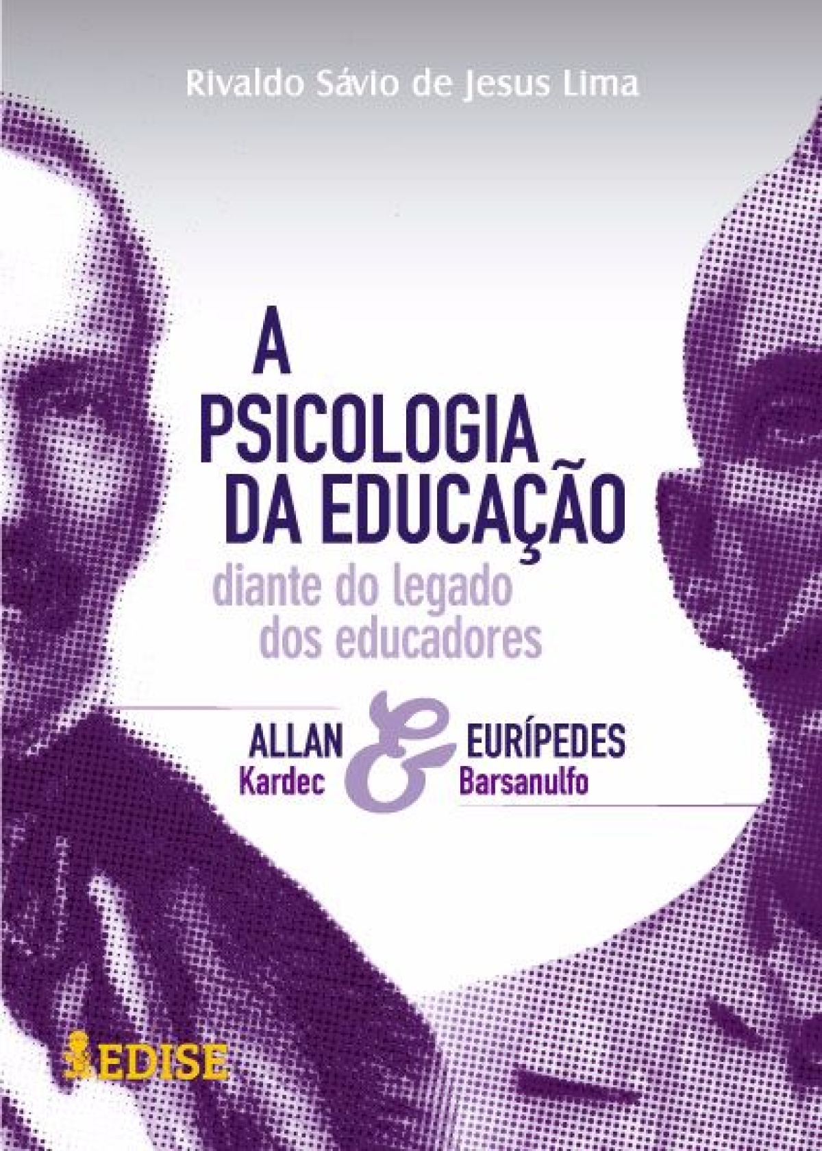 A Psicologia da Educao: diante do legado dos Educadores Allan Kardec e Eurpedes Barsanulfo, de Rivaldo Svio de Jesus Lima (Imagem: Divulgao)