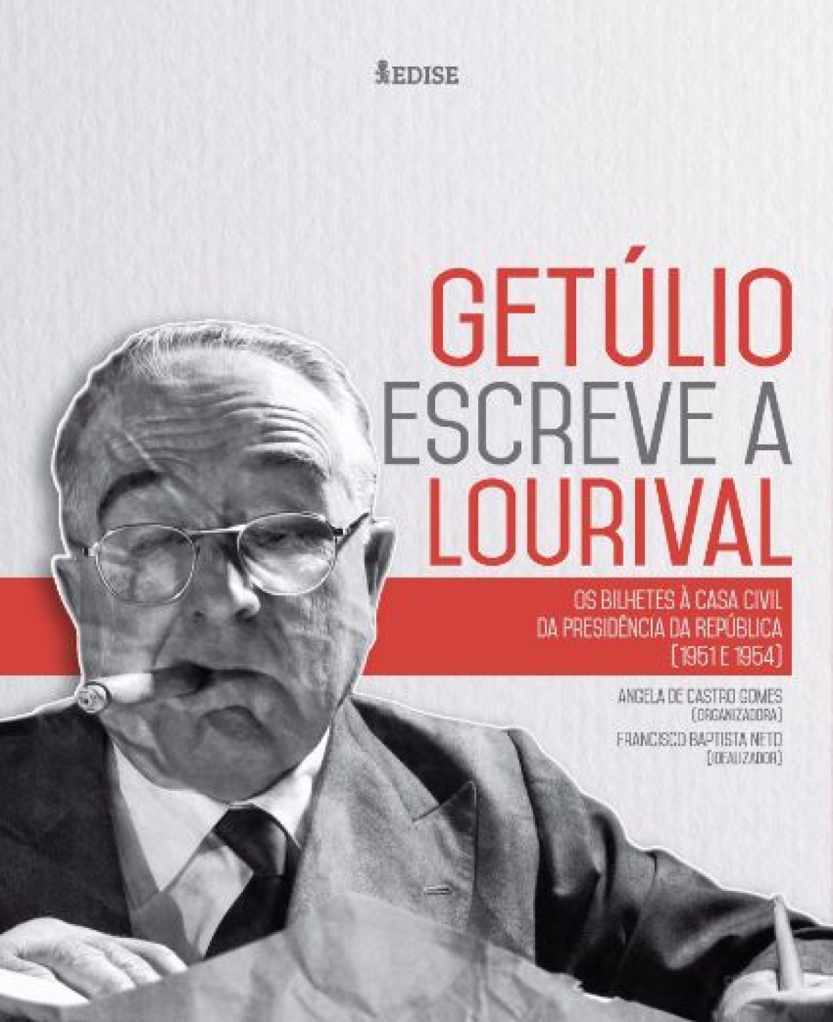 Getlio escreve  Lourival: os bilhetes da Presidncia da Repblica (1951-1954), organizado por ngela de Castro Gomes e Francisco Baptista Neto (Imagem: Divulgao)